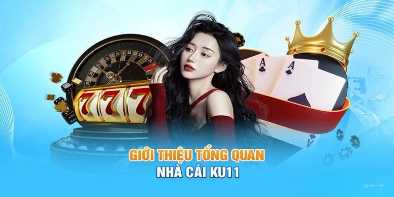 Giới thiệu khái lược về nhà cái KU11