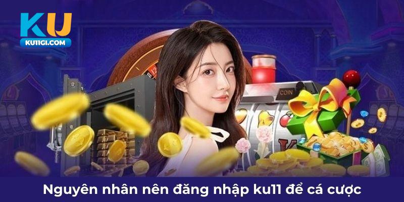 Đăng nhập Ku11 mang lại trải nghiệm hấp dẫn